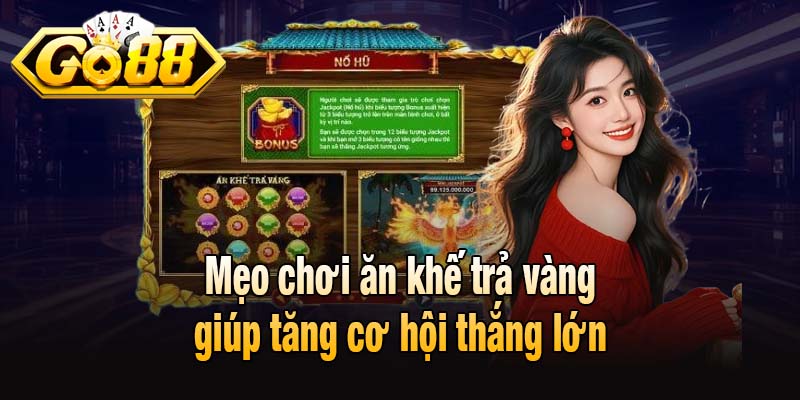 Mẹo chơi ăn khế trả vàng giúp tăng cơ hội thắng lớn