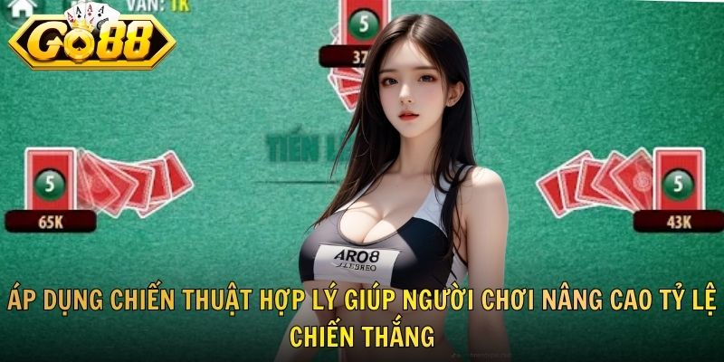 Áp dụng chiến thuật hợp lý giúp người chơi nâng cao tỷ lệ chiến thắng