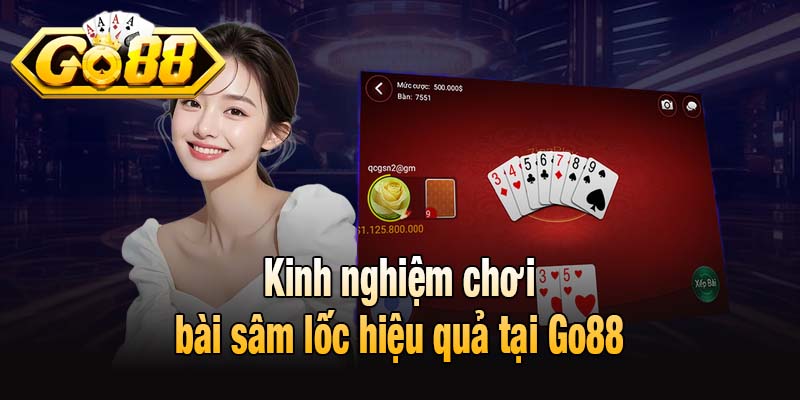 Kinh nghiệm chơi bài sâm lốc hiệu quả tại Go88
