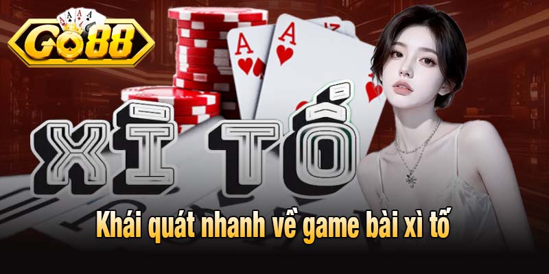 Khái quát nhanh về game bài xì tố
