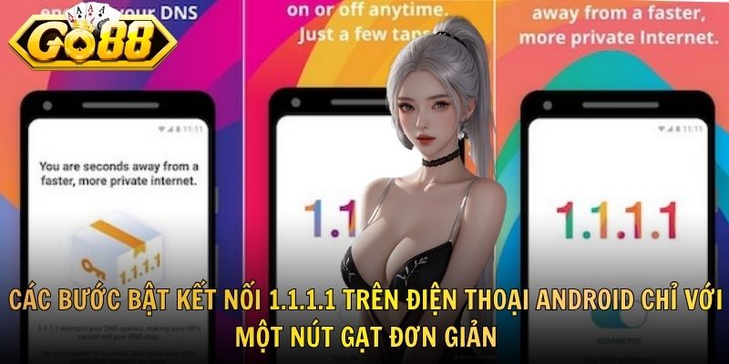 Các bước bật kết nối 1.1.1.1 trên điện thoại Android chỉ với một nút gạt đơn giản