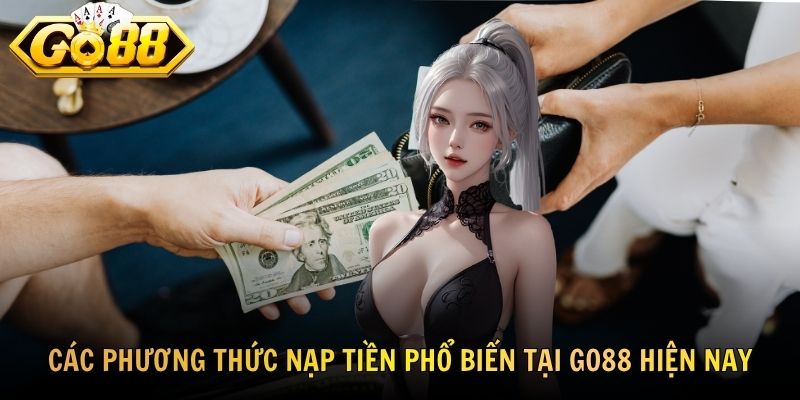 Các phương thức nạp tiền phổ biến tại GO88 hiện nay
