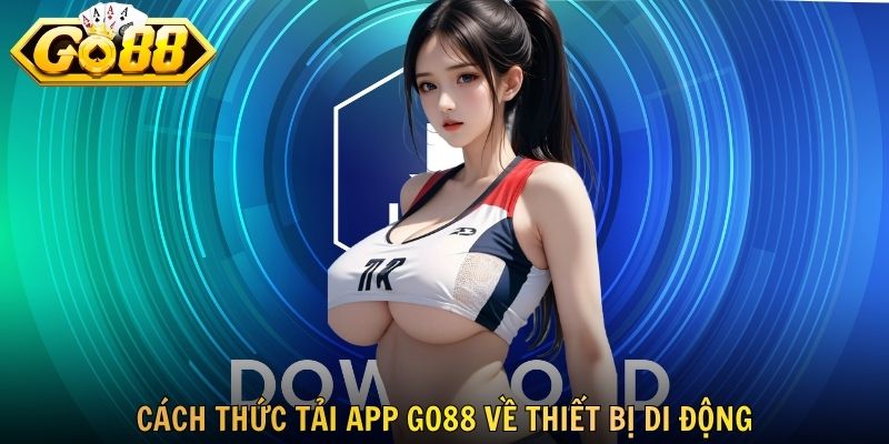 Cách thức tải app GO88 về thiết bị di động