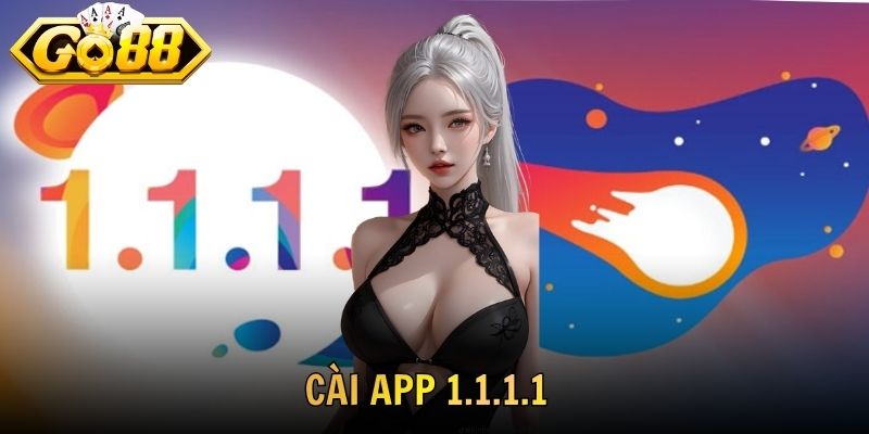 Cài App 1.1.1.1 - Hướng Dẫn Cho Thành Viên GO88 Mới Nhất