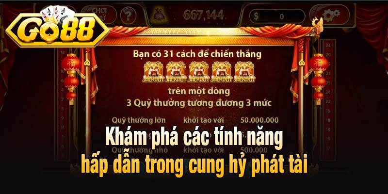 Khám phá các tính năng hấp dẫn trong cung hỷ phát tài