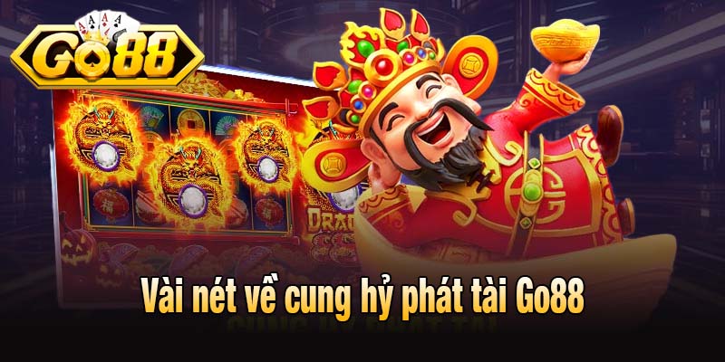 Vài nét về cung hỷ phát tài Go88