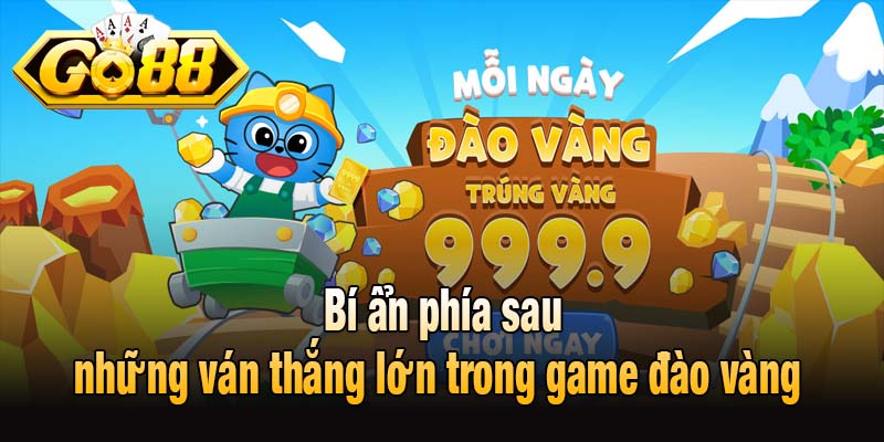 Bí ẩn phía sau những ván thắng lớn trong game đào vàng
