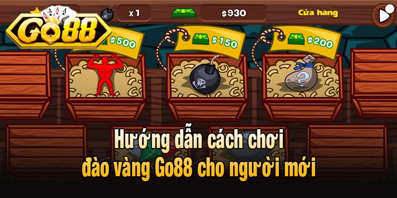 Hướng dẫn cách chơi đào vàng Go88 cho người mới