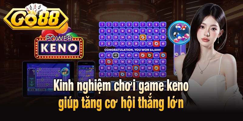 Kinh nghiệm chơi game keno giúp tăng cơ hội thắng lớn