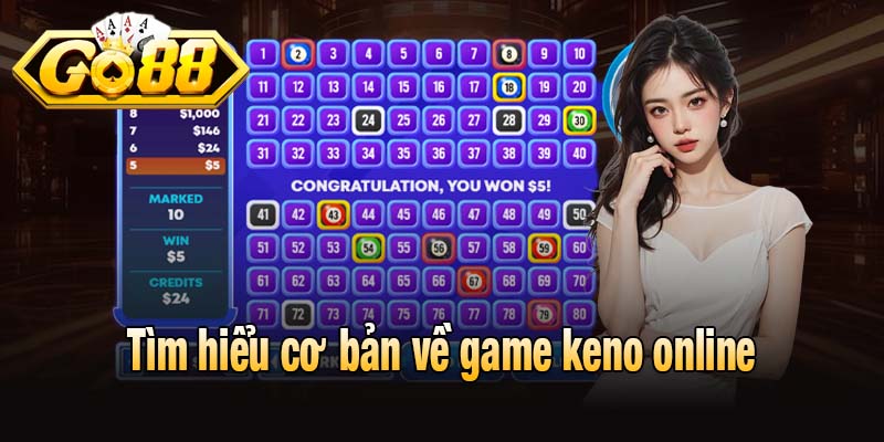 Tìm hiểu cơ bản về game keno online