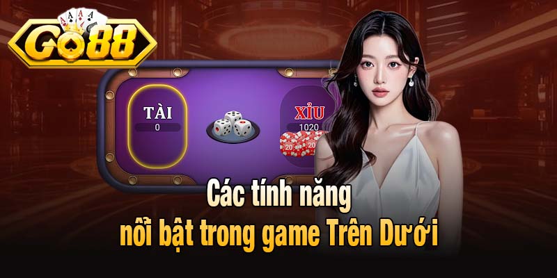 Các tính năng nổi bật trong game Trên Dưới