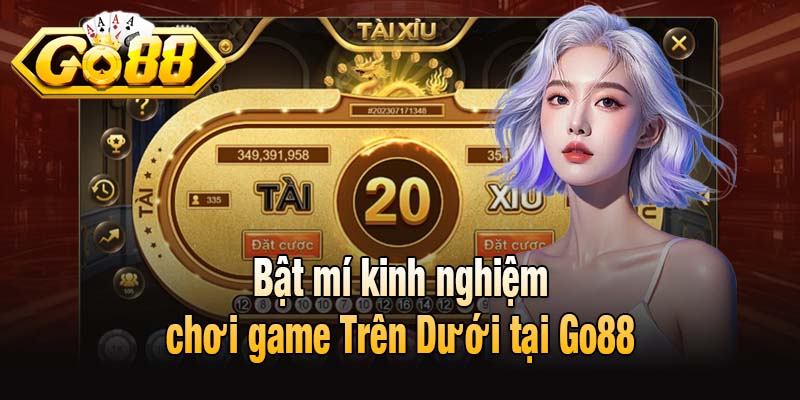 Bật mí kinh nghiệm chơi game Trên Dưới tại Go88