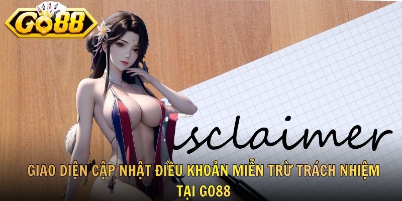 Giao diện cập nhật điều khoản miễn trừ trách nhiệm tại GO88