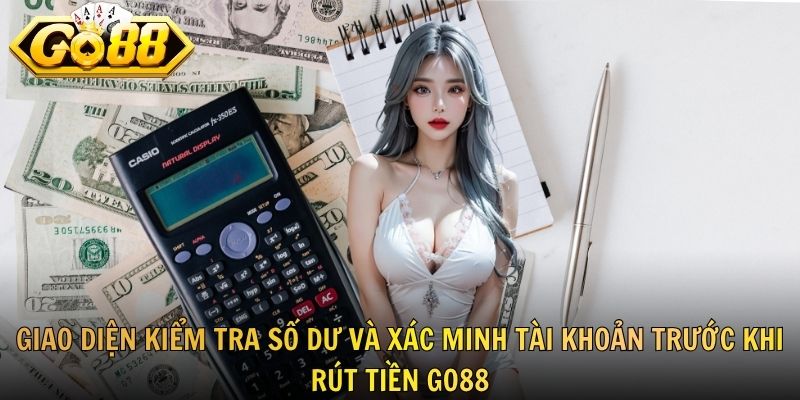 Giao diện kiểm tra số dư và xác minh tài khoản trước khi rút tiền GO88