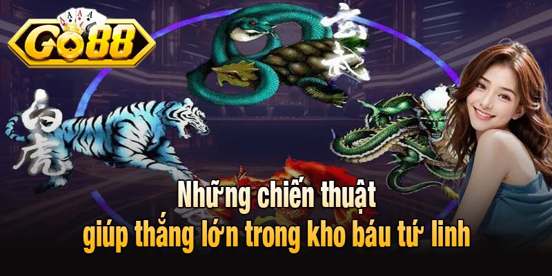 Những chiến thuật giúp thắng lớn trong kho báu tứ linh