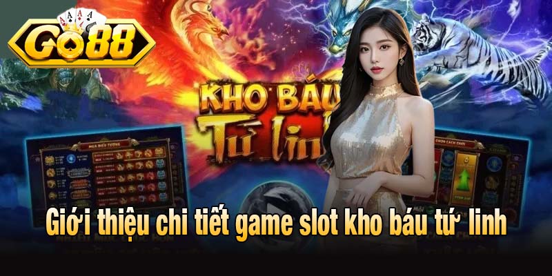 Giới thiệu chi tiết game slot kho báu tứ linh