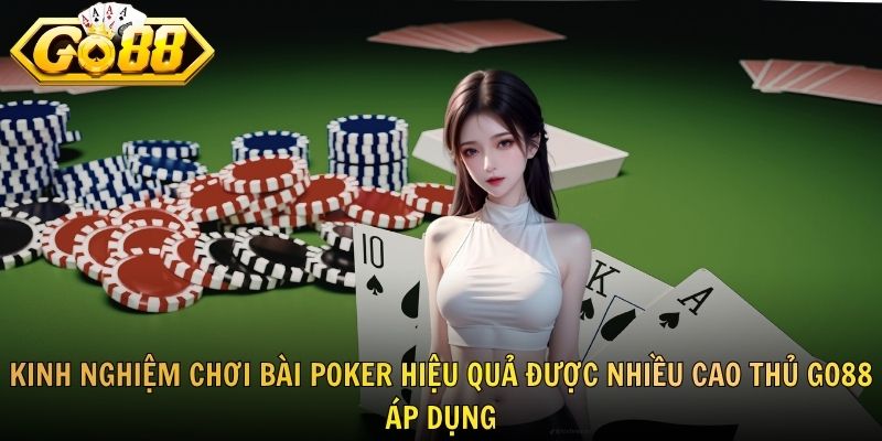 Kinh nghiệm chơi bài Poker hiệu quả được nhiều cao thủ GO88 áp dụng