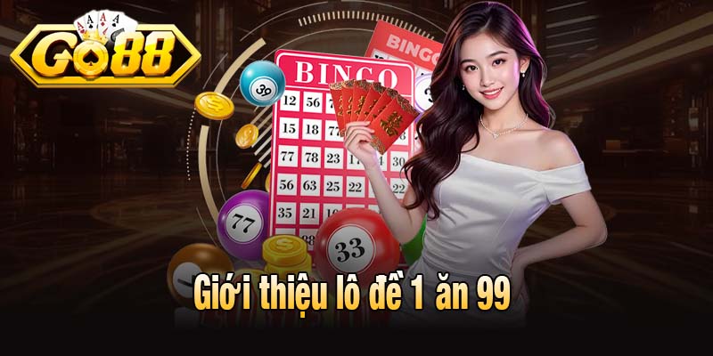 Giới thiệu lô đề 1 ăn 99