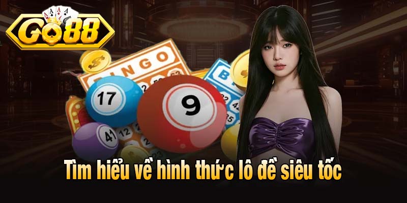Tìm hiểu về hình thức lô đề siêu tốc