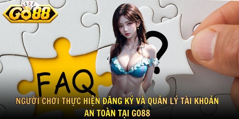 Người chơi thực hiện đăng ký và quản lý tài khoản an toàn tại GO88