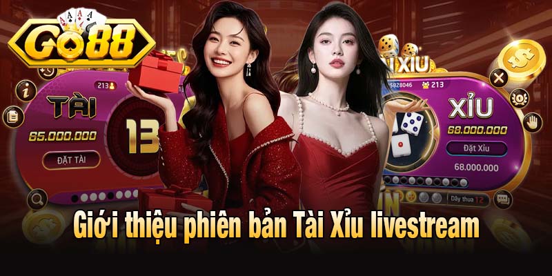 Giới thiệu phiên bản Tài Xỉu livestream