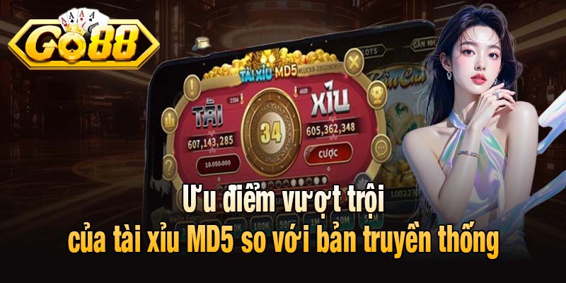 Ưu điểm vượt trội của tài xỉu MD5 so với bản truyền thống