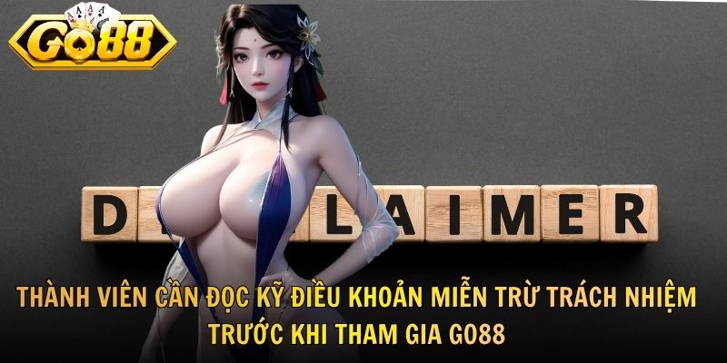 Thành viên cần đọc kỹ điều khoản miễn trừ trách nhiệm trước khi tham gia GO88